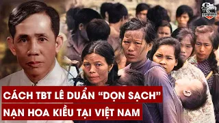 Thế Giới Nể Phục Với Cách TBT Lê Duẩn DỌN SẠCH Nạn Hoa Kiều Tại Việt Nam