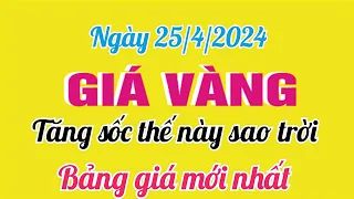 Giá vàng hôm nay ngày 25 tháng 4 năm 2024- GIÁ VÀNG 9999 MỚI NHẤT- Bảng giá vàng 24k 18k 14k 10k