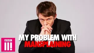 My Problem With Mansplaining: Jonathan Pie