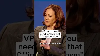 VP Harris: You need to "kick that f***ing door down"