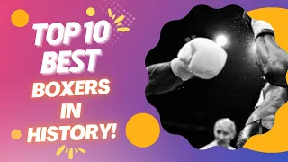Top 10 best boxers in history!