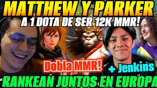 😲MATTHEW y PARKER  juntos en SERVER EUROPA! a 1 DOTA de los 12K MMR😲+ JENKINS