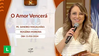 O Amor Vencerá - 15/03/2024