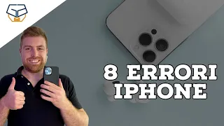 8 GRAVI ERRORI che non devi commettere sul tuo iPhone