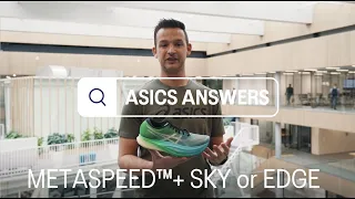 What's the difference between the two racing shoes, METASPEED™ + SKY & + EDGE? | ASICS Answers