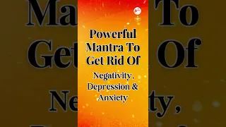 Powerful Mantra to get rid of negativity, depression, and anxiety