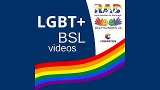 RAD and Deaf Rainbow UK: LGBT+ BSL videos