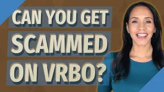 Can you get scammed on VRBO?