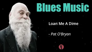 Pat O'Bryan - Loan Me A Dime | Best of Relaxing Blues Music