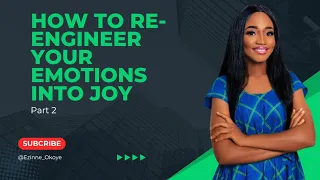 HOW TO RE-ENGINEER YOUR EMOTIONS INTO JOY  | PART 2 | LEARN WITH EMOTIONS