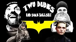 Two Dudes & Some Bullshit EP 25: Robert Pattinson is Batman!