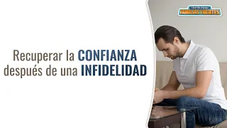 N°76. Recuperar la CONFIANZA después de una INFIDELIDAD #ConstruyendoFamiliasFuertes