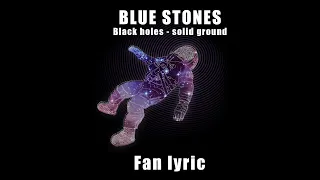 The Blue Stones - Black Holes (Solid Ground) [Fan Lyric]