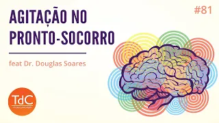 Agitação Psico-motora no Pronto-Socorro feat Dr. Douglas Soares - Episódio 81