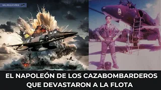 El Napoleón de los cazabombarderos que devastaron a la flota