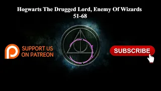 Hogwarts The Drugged Lord, Enemy Of Wizards | 51-68 | Audiobook