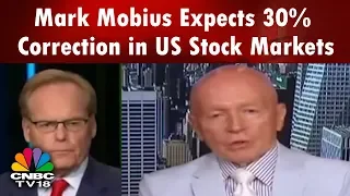 Mark Mobius Expects 30% Correction in US Stock Markets | CNBC TV18