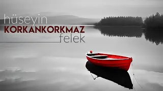 Felek | Hüseyin KORKANKORKMAZ