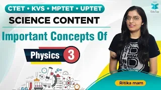 CTET/KVS/MPTET/UPTET/DSSSB | Important Concepts Of Physics - 03 | Science