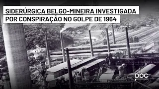 Cia. Siderúrgica Belgo-Mineira articulou o golpe de 1964 com militares e empresários em Minas Gerais