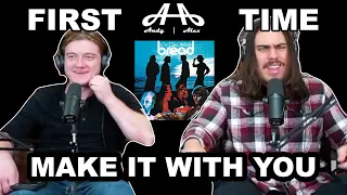 Make it With You - Bread | Andy & Alex FIRST TIME REACTION!