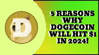 DOGECOIN (DOGE)- 5 REASONS DOGE WILL HIT $1 IN 2024!