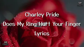 Charley Pride - Does My Ring Hurt Your Finger (lyrics).