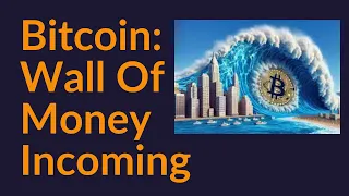 Bitcoin: Wall of Money Incoming