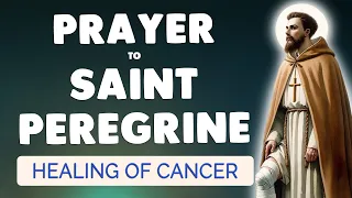 🙏 PRAYER to SAINT PEREGRINE for Powerful Healing of Cancer