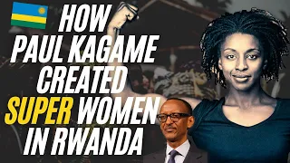 How Paul Kagame Created Super Women In Rwanda!