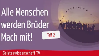 Geisteswissenschaft TV - Alle Menschen werden Brüder. Mach mit - Teil 2