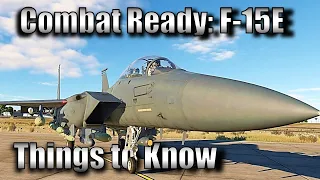 Things you should know to be Combat Ready | DCS World F-15E