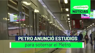 Petro anunció estudios para soterrar el Metro - Teleantioquia Noticias