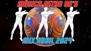 MÚSICA RETRO 90'S MIX, ABRIL 2024.