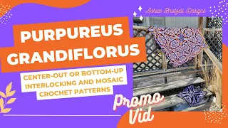Purpureus Grandiflorus: Center-Out or Bottom-Up, Interlocking and Mosaic Crochet Patterns. Promo Vid