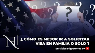 Cómo es mejor ir a Solicitar Visa en Familia o solo ?