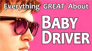 Everything GREAT About Baby Driver!