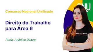 Concurso Nacional Unificado: Aula de Direito do Trabalho | Área 6 - Trabalho e Previdência