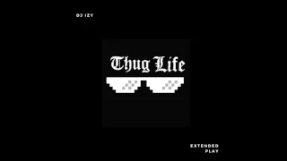 DJ IZY  - Thug Life (Extended) [Audio] [MMJ SESSIONS]