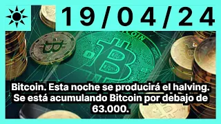 Bitcoin. Esta noche se producirá el halving. Se está acumulando Bitcoin por debajo de 63.000.