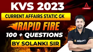 KVS 2023 | KVS Current Affairs 2023 | 100 + Questions | Rapid Fire | By Solanki Sir