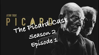 The Picard-Cast: Star Trek: Picard, Season 2 Episode 1, ft. Phil TheIssuesGuy