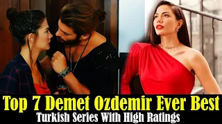 Top7 Demet Ozdemir Ever Best Turkish Drama Series With Highest Ratings | Turkish Top Fun