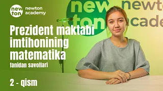 Prezident maktabi imtihonining 1-bosqichida tushgan matematika savollarini yechamiz | 2-qism