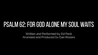 Psalm 62 For God Alone My Soul Waits, by Ed Peck