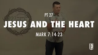 JESUS AND THE HEART: Mark 7:14-23