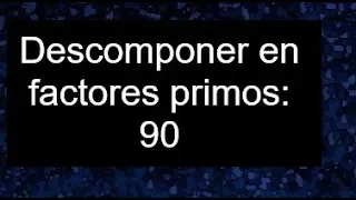 Descomponer el número 90 en factores primos, descomposición de un numero