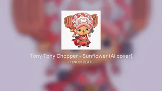 Tony Tony Chopper - Sunflower (Ai cover)