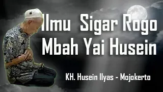 Ilmu Sigar Rogo Mbah Husein - KH Husein Ilyas Mojokerto