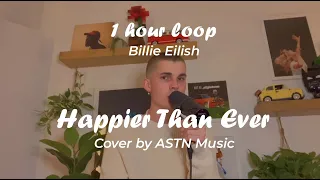 Billie Eillish  - Happier Than Ever (ASTN Cover)  1 Hour Loop